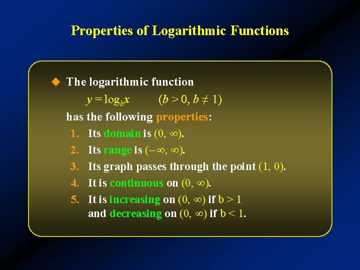 Properties of Logarithmic Functions u The logarithmic function y = logbx (b > 0,
