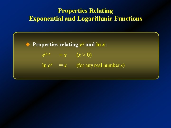 Properties Relating Exponential and Logarithmic Functions u Properties relating ex and ln x: eln