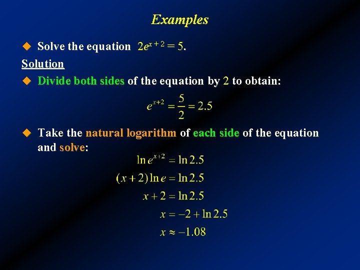 Examples u Solve the equation 2 ex + 2 = 5. Solution u Divide