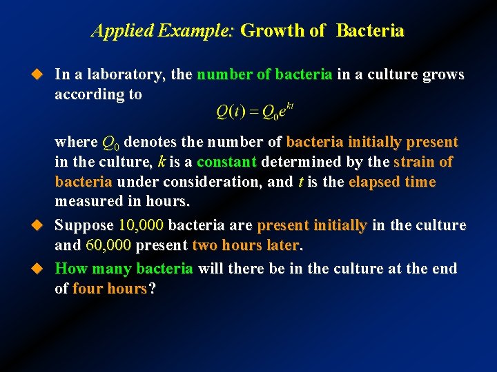 Applied Example: Growth of Bacteria u In a laboratory, the number of bacteria in