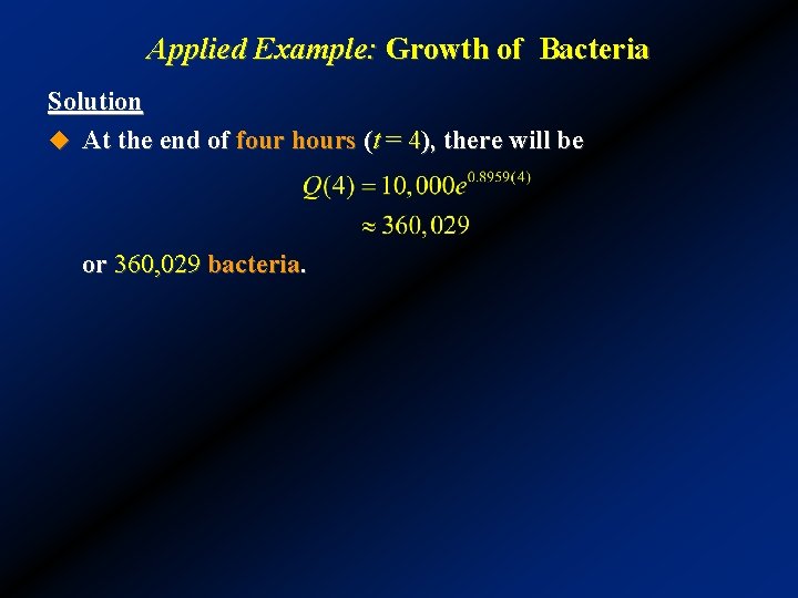 Applied Example: Growth of Bacteria Solution u At the end of four hours (t