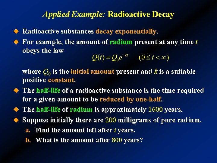 Applied Example: Radioactive Decay u Radioactive substances decay exponentially. u For example, the amount