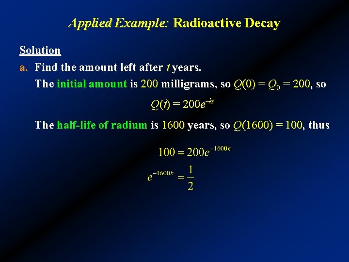 Applied Example: Radioactive Decay Solution a. Find the amount left after t years. The