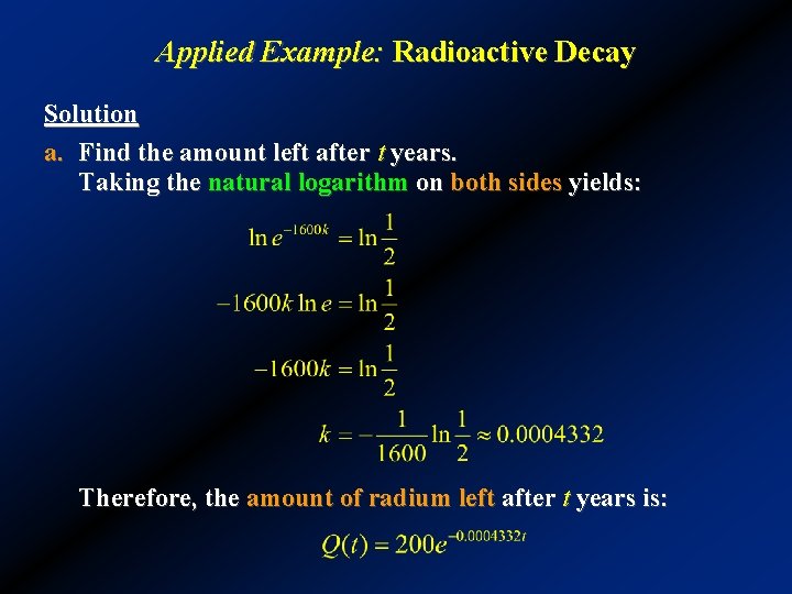 Applied Example: Radioactive Decay Solution a. Find the amount left after t years. Taking