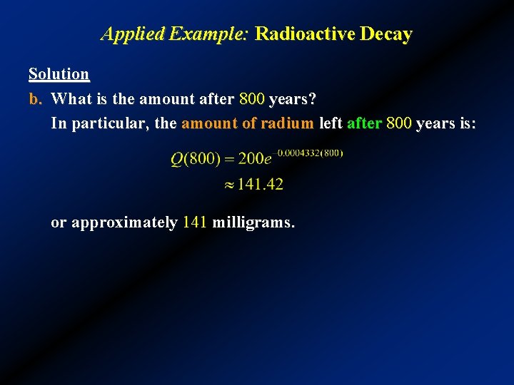 Applied Example: Radioactive Decay Solution b. What is the amount after 800 years? In