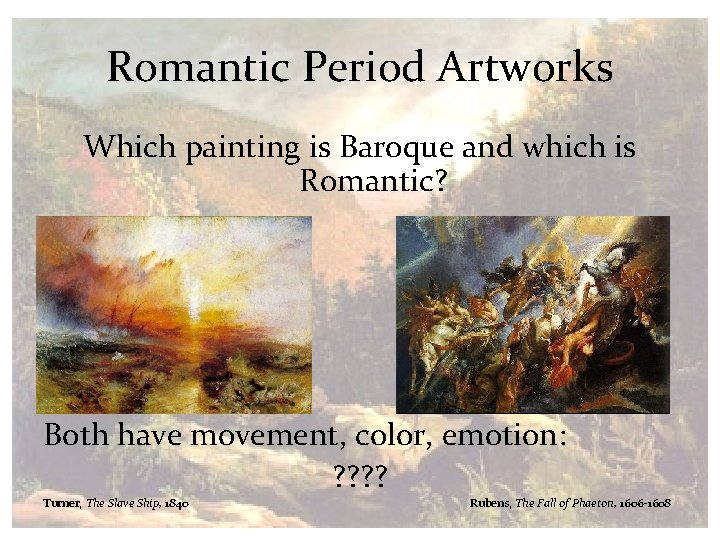 Romantic Period Artworks Which painting is Baroque and which is Romantic? Both have movement,