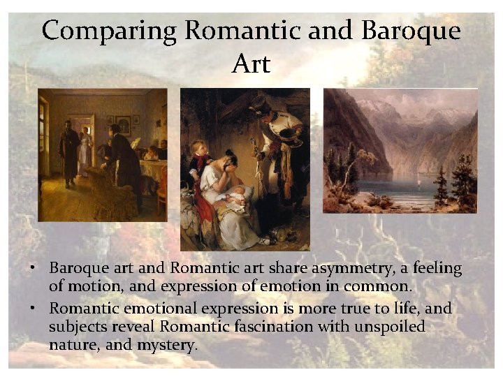 Comparing Romantic and Baroque Art • Baroque art and Romantic art share asymmetry, a