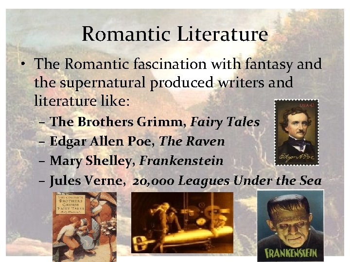 Romantic Literature • The Romantic fascination with fantasy and the supernatural produced writers and
