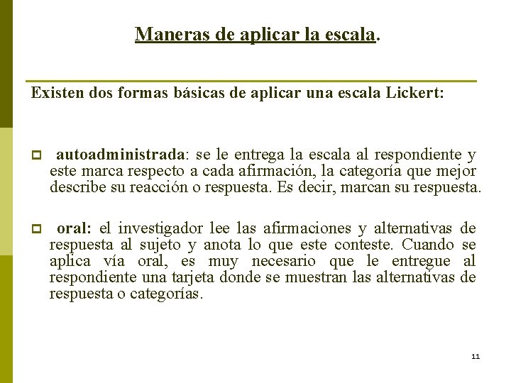 Maneras de aplicar la escala. Existen dos formas básicas de aplicar una escala Lickert: Maneras de aplicar la escala. Existen dos formas básicas de aplicar una escala Lickert: