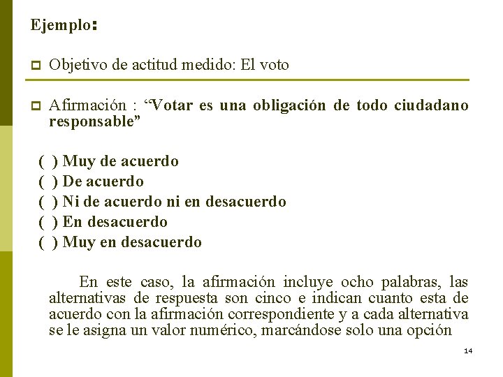 Ejemplo: p Objetivo de actitud medido: El voto p Afirmación : “Votar es una Ejemplo: p Objetivo de actitud medido: El voto p Afirmación : “Votar es una