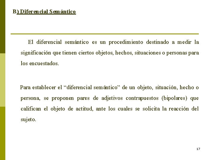 B) Diferencial Semántico El diferencial semántico es un procedimiento destinado a medir la significación B) Diferencial Semántico El diferencial semántico es un procedimiento destinado a medir la significación