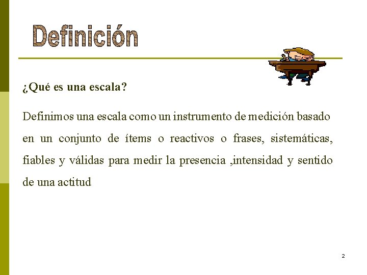 ¿Qué es una escala? Definimos una escala como un instrumento de medición basado ¿Qué es una escala? Definimos una escala como un instrumento de medición basado