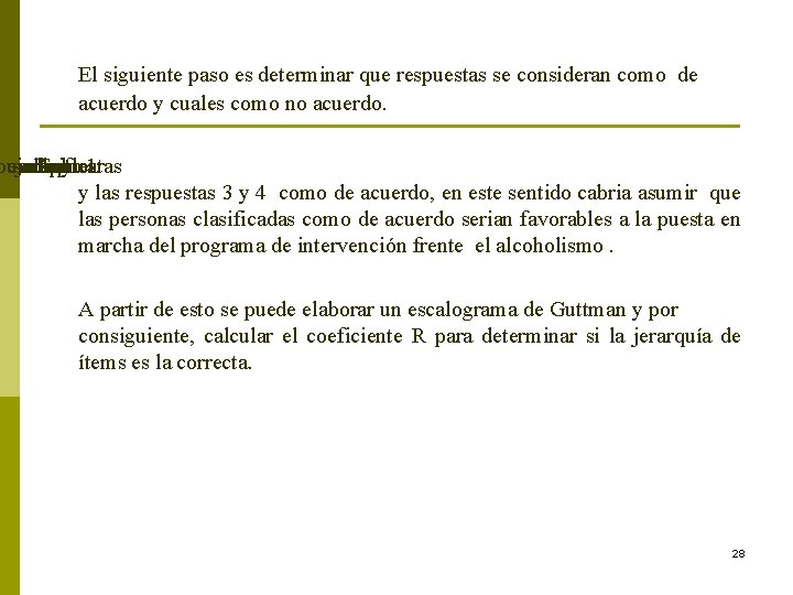 El siguiente paso es determinar que respuestas se consideran como de acuerdo y cuales El siguiente paso es determinar que respuestas se consideran como de acuerdo y cuales