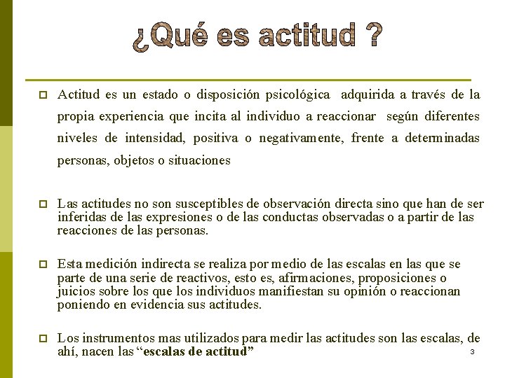 p Actitud es un estado o disposición psicológica adquirida a través de la propia p Actitud es un estado o disposición psicológica adquirida a través de la propia