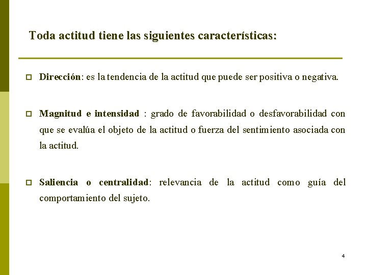 Toda actitud tiene las siguientes características: p Dirección: es la tendencia de la actitud Toda actitud tiene las siguientes características: p Dirección: es la tendencia de la actitud