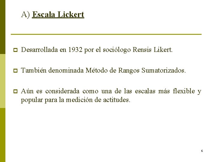 A) Escala Lickert p Desarrollada en 1932 por el sociólogo Rensis Likert. p También A) Escala Lickert p Desarrollada en 1932 por el sociólogo Rensis Likert. p También
