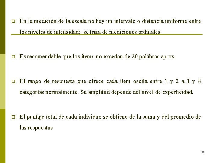 p En la medición de la escala no hay un intervalo o distancia uniforme p En la medición de la escala no hay un intervalo o distancia uniforme