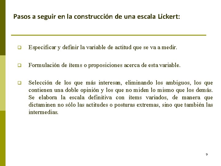 Pasos a seguir en la construcción de una escala Lickert: q Especificar y definir Pasos a seguir en la construcción de una escala Lickert: q Especificar y definir