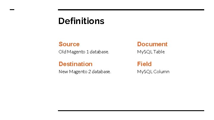 Definitions Source Document Old Magento 1 database. My. SQL Table Destination Field New Magento