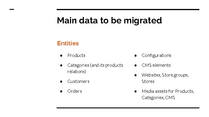 Main data to be migrated Entities ● Products ● Configurations ● Categories (and its
