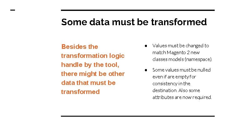 Some data must be transformed Besides the transformation logic handle by the tool, there