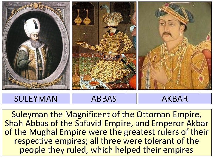 SULEYMAN ABBAS AKBAR Suleyman the Magnificent of the Ottoman Empire, Shah Abbas of the