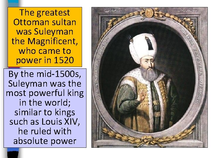 The greatest Ottoman sultan was Suleyman the Magnificent, who came to power in 1520