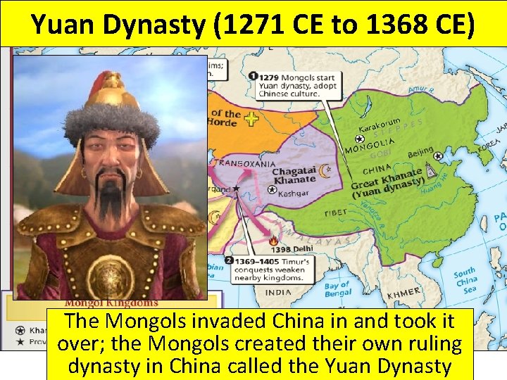 Yuan Dynasty (1271 CE to 1368 CE) The Mongols invaded China in and took