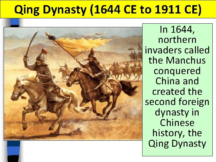 Qing Dynasty (1644 CE to 1911 CE) In 1644, northern invaders called the Manchus