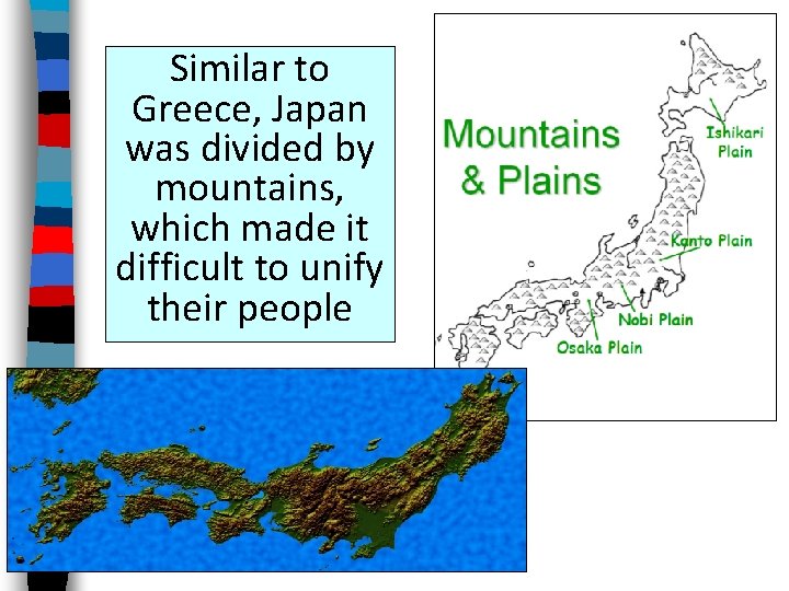 Similar to Greece, Japan was divided by mountains, which made it difficult to unify