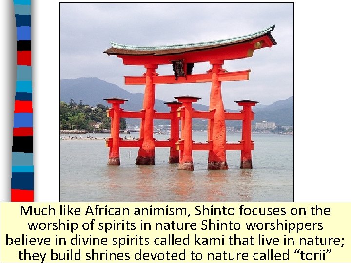Much like African animism, Shinto focuses on the worship of spirits in nature Shinto