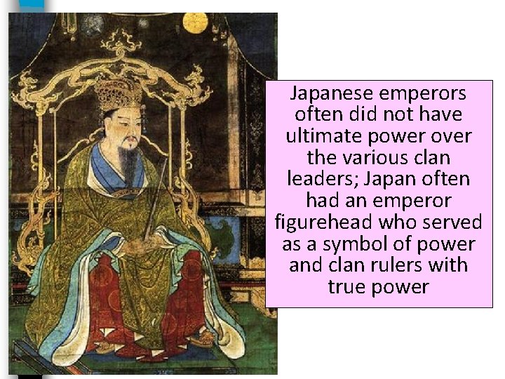 Japanese emperors often did not have ultimate power over the various clan leaders; Japan