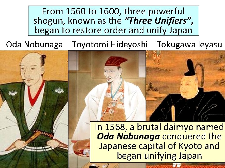 From 1560 to 1600, three powerful shogun, known as the “Three Unifiers”, began to