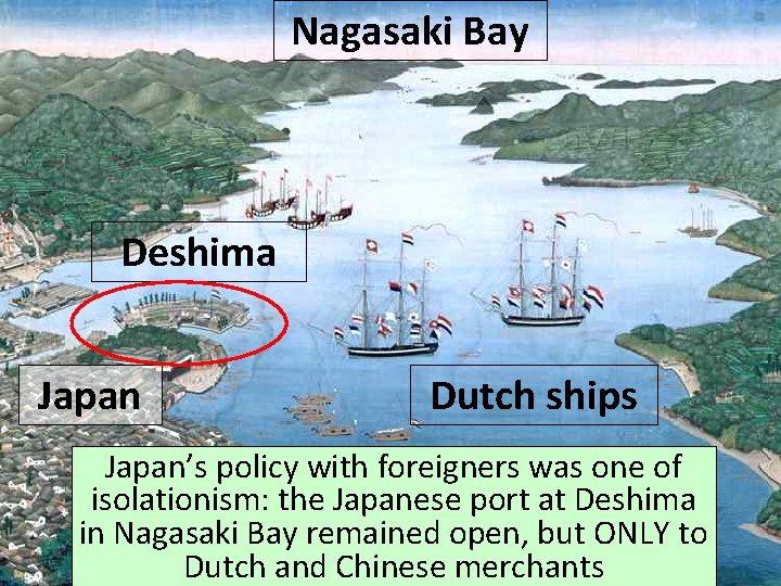 Nagasaki Bay Deshima Japan Dutch ships Japan’s policy with foreigners was one of isolationism: