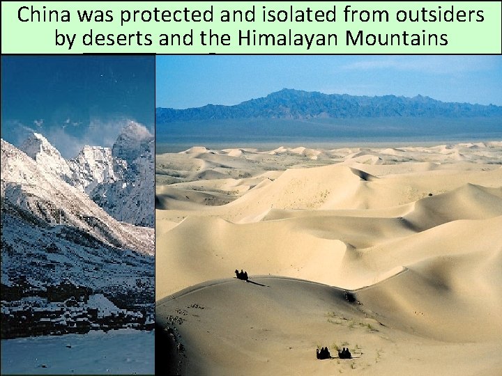 China was protected and isolated from outsiders by deserts and the Himalayan Mountains 