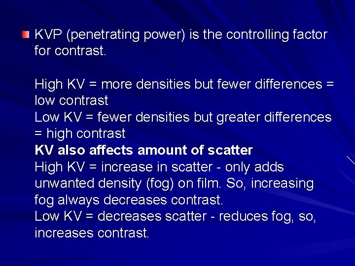 KVP (penetrating power) is the controlling factor for contrast. High KV = more densities