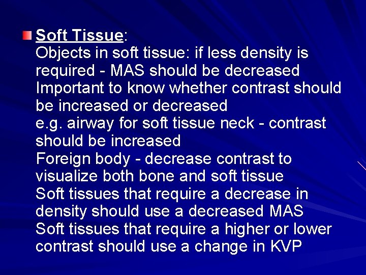 Soft Tissue: Objects in soft tissue: if less density is required - MAS should