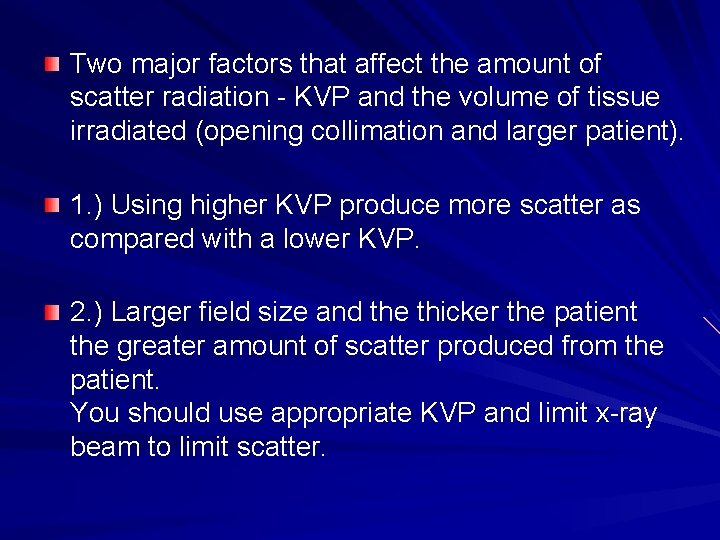 Two major factors that affect the amount of scatter radiation - KVP and the
