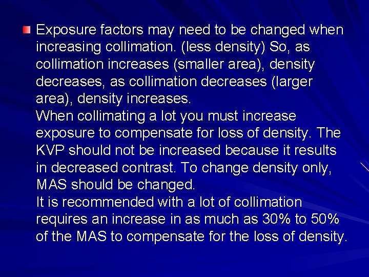 Exposure factors may need to be changed when increasing collimation. (less density) So, as