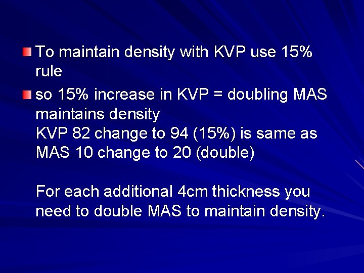 To maintain density with KVP use 15% rule so 15% increase in KVP =