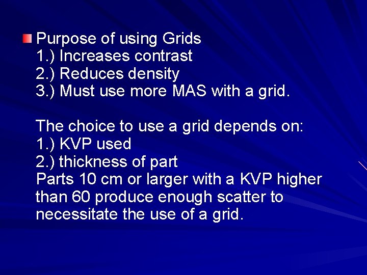 Purpose of using Grids 1. ) Increases contrast 2. ) Reduces density 3. )