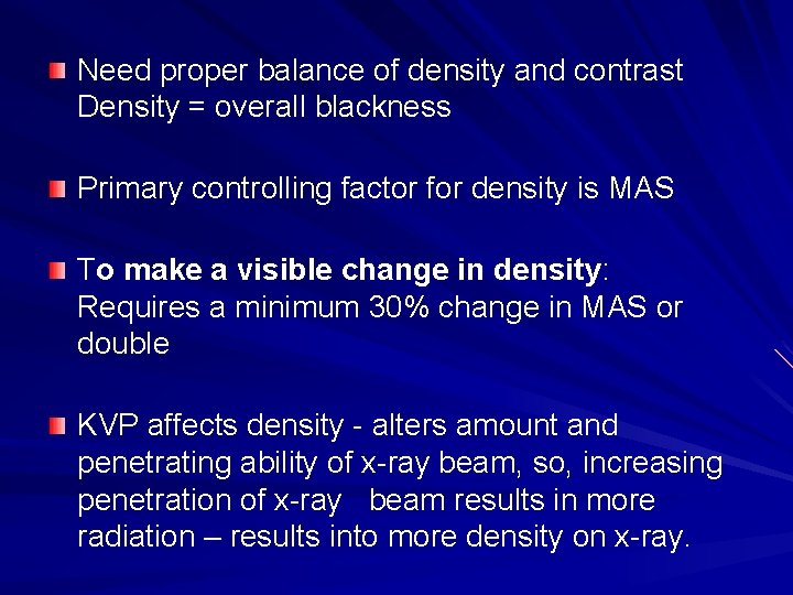 Need proper balance of density and contrast Density = overall blackness Primary controlling factor