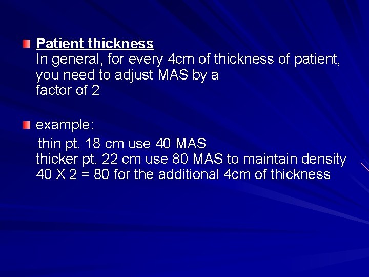 Patient thickness In general, for every 4 cm of thickness of patient, you need