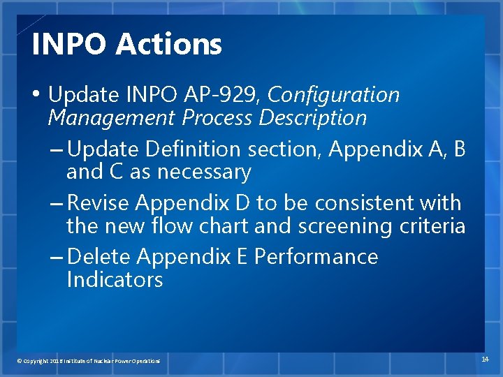 INPO Actions • Update INPO AP-929, Configuration Management Process Description – Update Definition section,