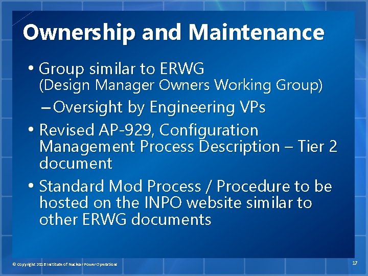 Ownership and Maintenance • Group similar to ERWG (Design Manager Owners Working Group) –