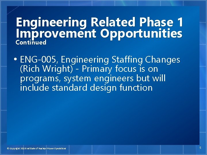Engineering Related Phase 1 Improvement Opportunities Continued • ENG-005, Engineering Staffing Changes (Rich Wright)