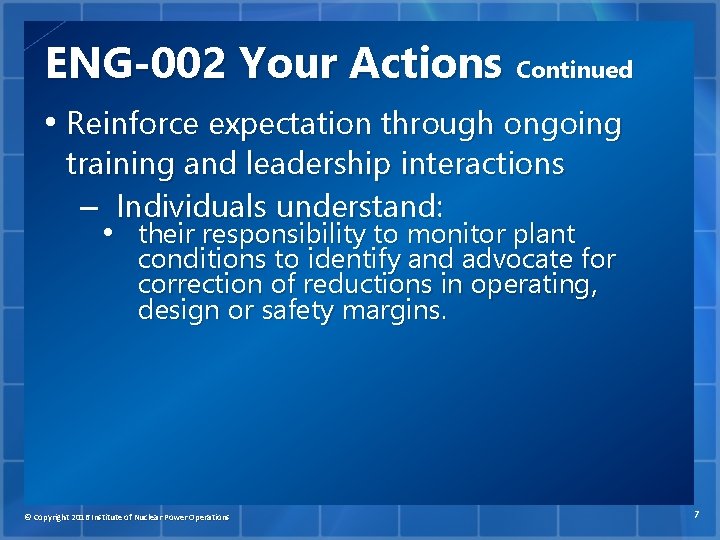 ENG-002 Your Actions Continued • Reinforce expectation through ongoing training and leadership interactions –