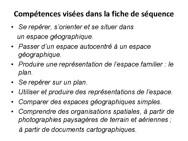 Compétences visées dans la fiche de séquence • Se repérer, s’orienter et se situer