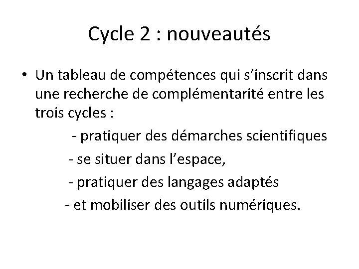 Cycle 2 : nouveautés • Un tableau de compétences qui s’inscrit dans une recherche