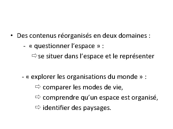  • Des contenus réorganisés en deux domaines : - « questionner l’espace »